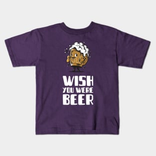 Wish you were beer Kids T-Shirt